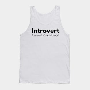 Introvert (I come out of my shell slowly) Tank Top